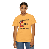 Squeeze Me I Dare You Unisex T-Shirt - JHTEE Apparel.