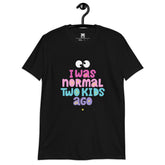 I was normal to kids ago : Moms Graphic t-shirt, Gift for Mom