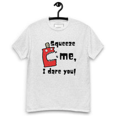 Squeeze Me I Dare You Unisex T-Shirt - JHTEE Apparel.