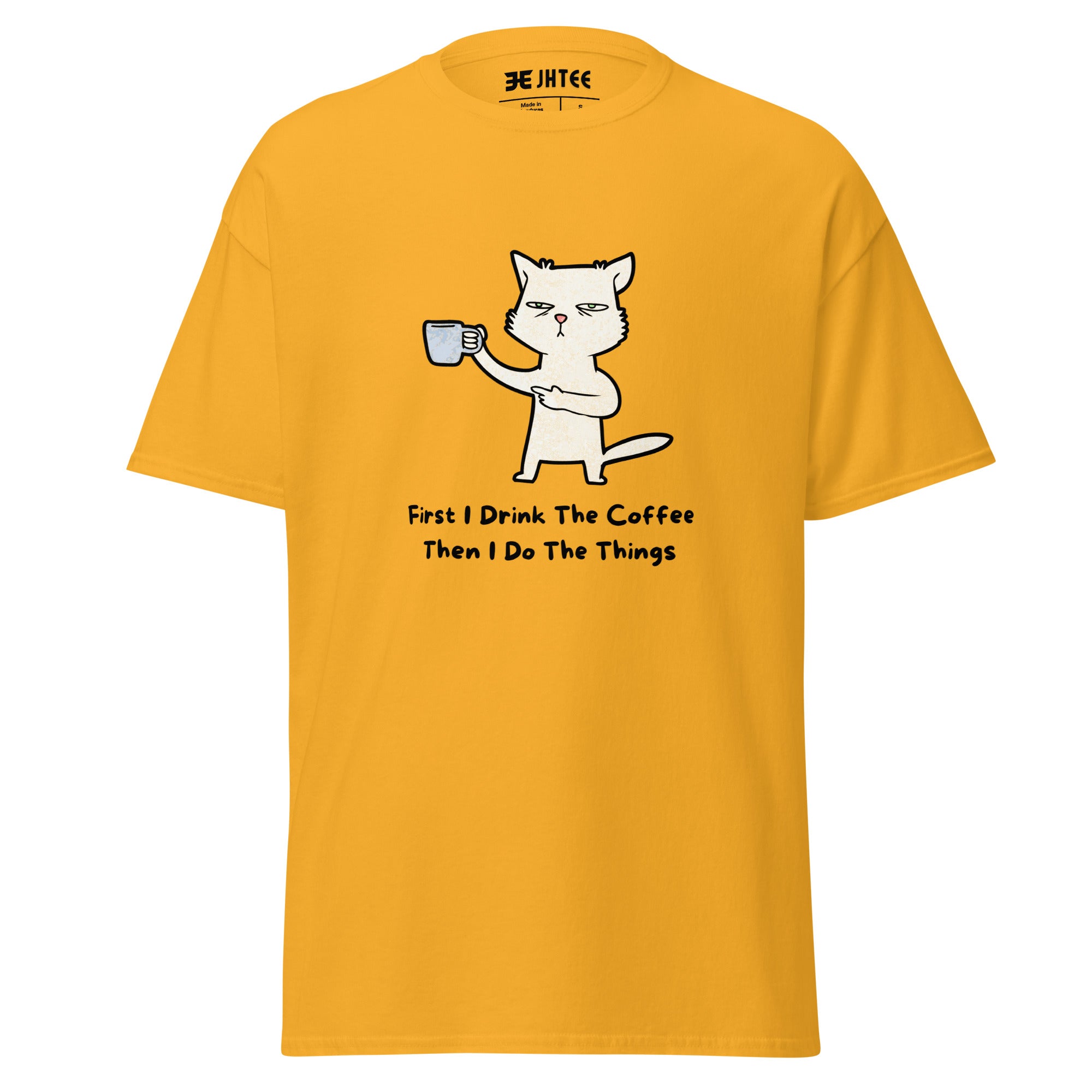 First I drink the coffee then I do the things : Graphic Tee, Unisex Office Gift T-Shirt