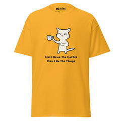 First I drink the coffee then I do the things : Graphic Tee, Unisex Office Gift T-Shirt