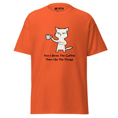 First I drink the coffee then I do the things : Graphic Tee, Unisex Office Gift T-Shirt