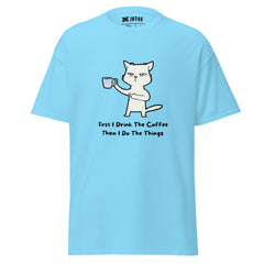 First I drink the coffee then I do the things : Graphic Tee, Unisex Office Gift T-Shirt