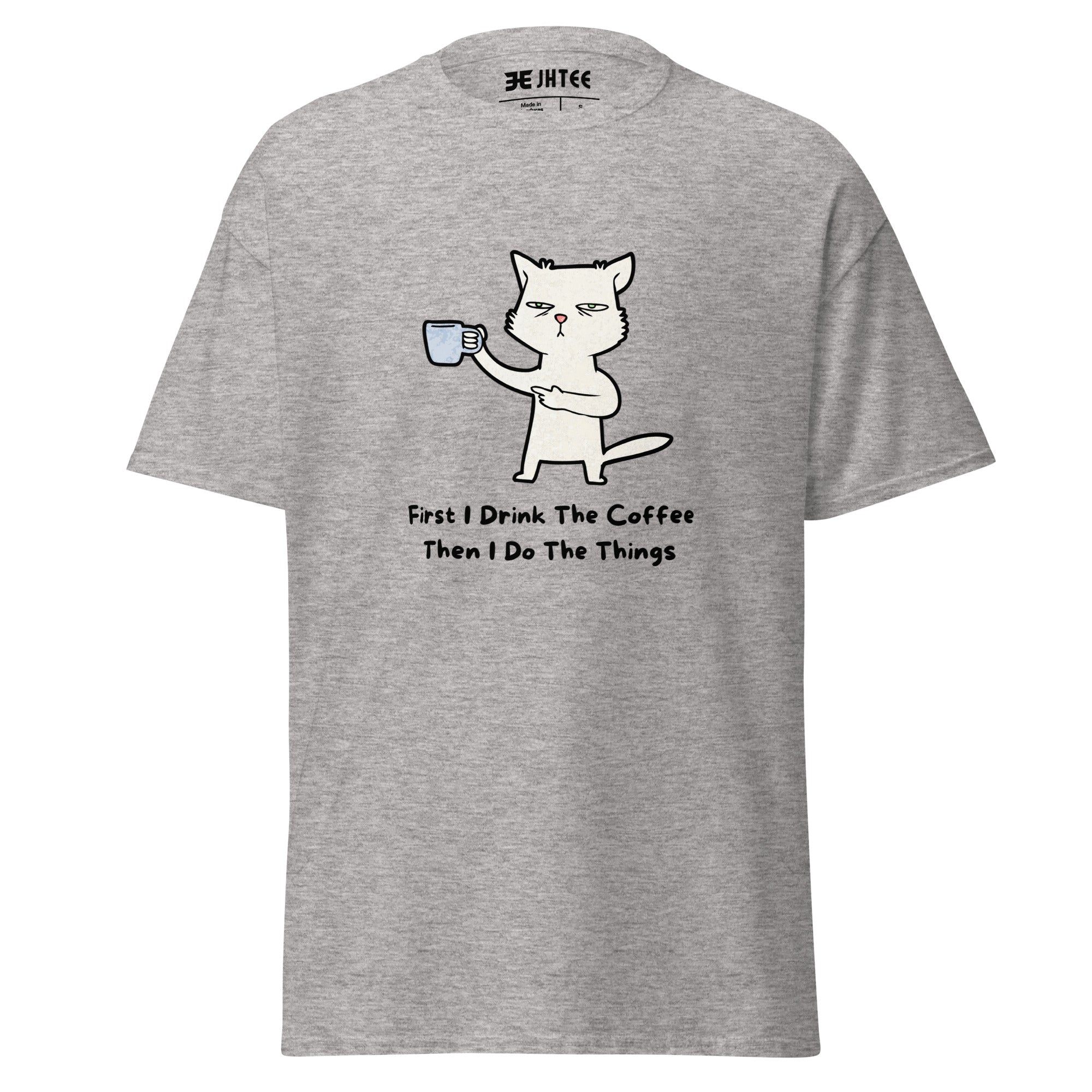 First I drink the coffee then I do the things : Graphic Tee, Unisex Office Gift T-Shirt
